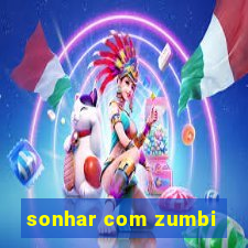 sonhar com zumbi